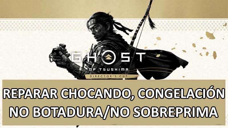 Reparar Ghost Of Tsushima DIRECTOR'S CUT Chocando Congelación O No Botadura